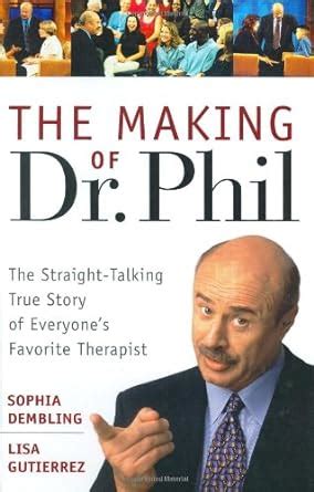 The Making of Dr Phil The Straight-Talking True Story of Everyone s Favorite Therapist PDF